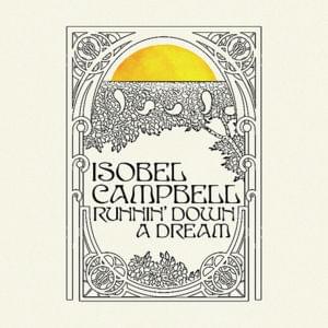 Runnin’ Down a Dream - Isobel Campbell