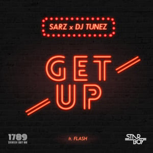 GET UP - Sarz (Ft. DJ Tunez & Flash)