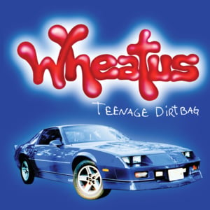 Teenage Dirtbag - Wheatus