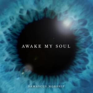 Awake My Soul - Damascus Worship (Ft. Seph Schlueter)