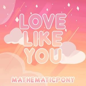 Love Like You - MathematicPony