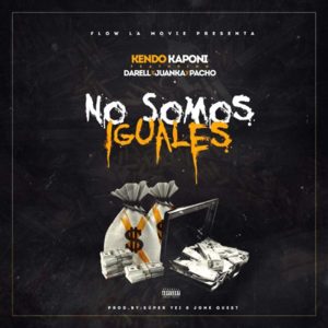 No Somos Iguales - Kendo Kaponi (Ft. Darell, Juanka & Pacho El Antifeka)