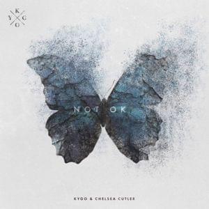 Not Ok - Kygo & Chelsea Cutler