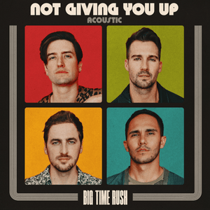 Not Giving You Up (Acoustic) - Big Time Rush