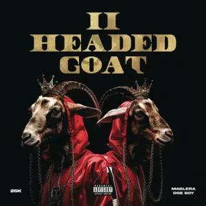 2 Headed Goat - 25K (Ft. Maglera Doe Boy)