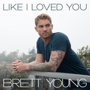 Like I Loved You - Brett Young