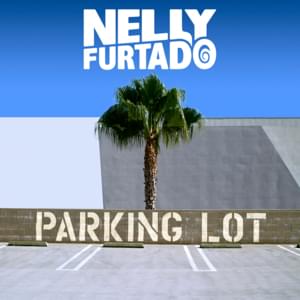 Parking Lot - Nelly Furtado