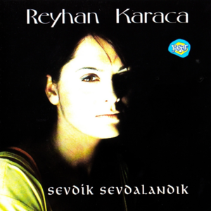 Sevdik Sevdalandık - Reyhan Karaca