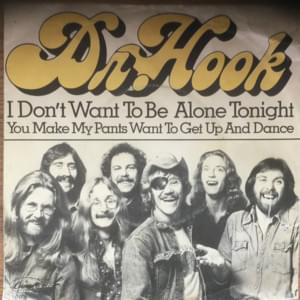 I Don’t Want to Be Alone Tonight - Dr. Hook