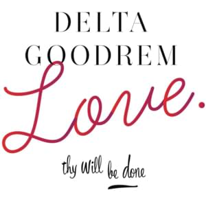 Love Thy Will Be Done - Delta Goodrem