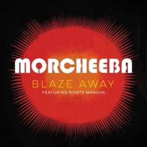 Blaze Away - Morcheeba (Ft. Roots Manuva)