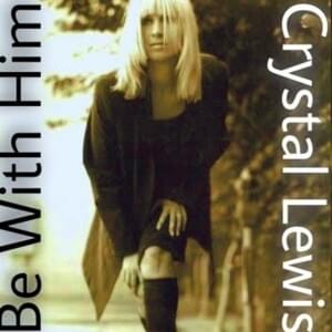 Be With Him - Crystal Lewis