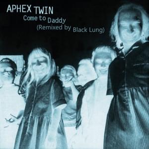 Come To Daddy (RE-MIXED by Black Lung) - Aphex Twin