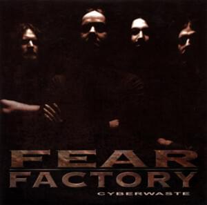 Cyberwaste - Fear Factory