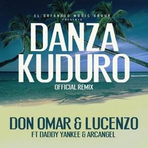 Danza Kuduro (Remix) - Don Omar (Ft. Arcángel, Daddy Yankee & Lucenzo)