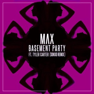 Basement Party (Sokko Remix) - MAX (Ft. Tyler Carter)