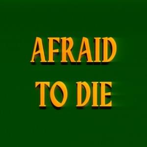Afraid To Die - Movements
