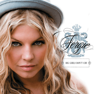 Big Girls Don’t Cry (Personal) - Fergie