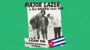 Lean On (Havana Maestros Remix) - Major Lazer (Ft. DJ Snake & MØ)