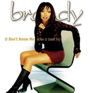 U Don’t Know Me (Like U Used To) - Brandy