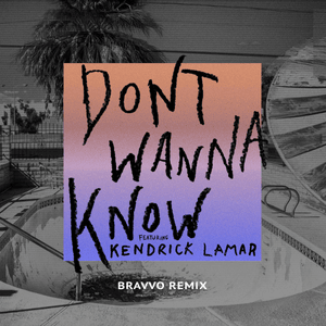 Don’t Wanna Know (BRAVVO Remix) - Maroon 5 (Ft. Kendrick Lamar)