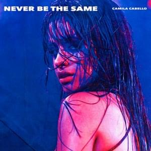 Never Be The Same - Camila Cabello