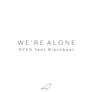 We’re Alone - DYSN (Ft. blackbear)