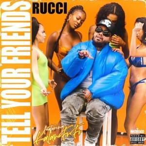 Tell Your Friends - Rucci (Ft. Kalan.FrFr)