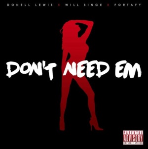 Don’t Need ’em - Donell Lewis & Fortafy (Ft. William Singe)