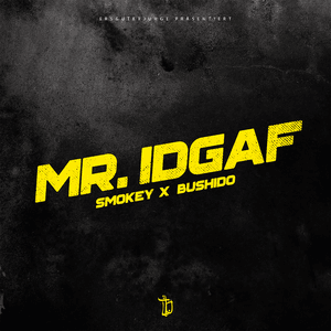 MR. IDGAF - Smokey & Bushido