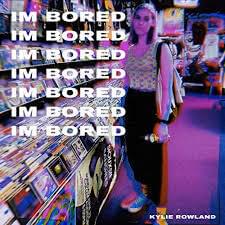 Im Bored - Kylie Rowland