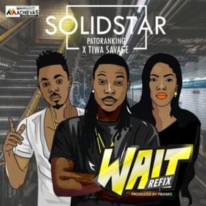 Wait (Refix) - Solidstar (Ft. Patoranking & Tiwa Savage)