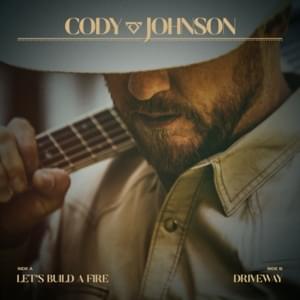 Let’s Build a Fire - Cody Johnson