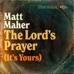 The Lord’s Prayer (It’s Yours) - Matt Maher