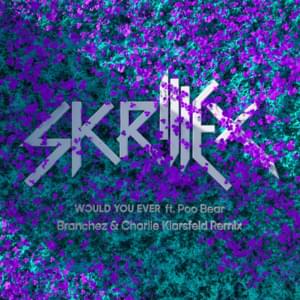 Would You Ever (Branchez & Charlie Klarsfeld Remix) - Skrillex (Ft. Poo Bear)