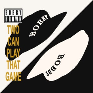 Two Can Play That Game (The Game’s Over Mix) - Bobby Brown