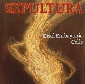 Dead Embryonic Cells - Sepultura