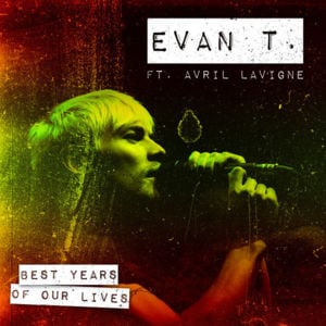 Best Years of Our Lives - Evan T (Ft. Avril Lavigne)