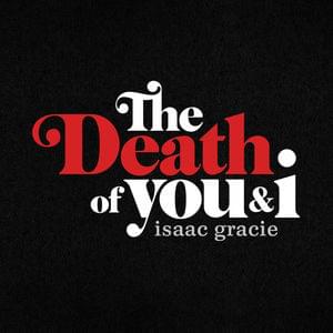 ​the death of you & i - ​isaac gracie