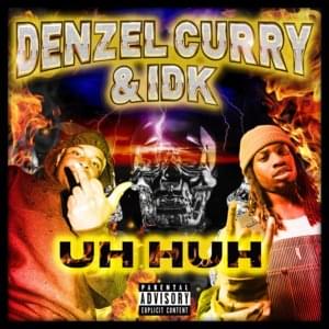 Uh Huh - Denzel Curry & IDK