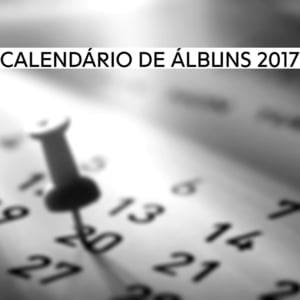 Calendário de Lançamento de Álbuns de Agosto 2017 - Lyrxo Brasil