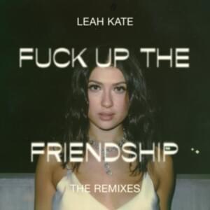 Fuck Up The Friendship - The Knocks Remix - Leah Kate