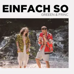 Einfach So - GReeeN & FRINC