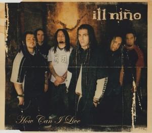 How Can I Live - Ill Niño