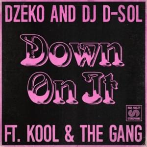 Down On It - Dzeko & DJ D-Sol (Ft. Kool & the Gang)