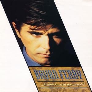 Is Your Love Strong Enough - Bryan Ferry