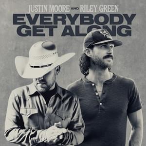 Everybody Get Along - Justin Moore & Riley Green