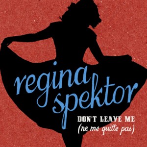 Don’t Leave Me (Ne me quitte pas) - Regina Spektor