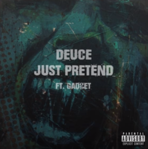 Just Pretend - Deuce (Ft. Arina Chloe & Gadjet)