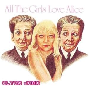 All the Girls Love Alice - Elton John